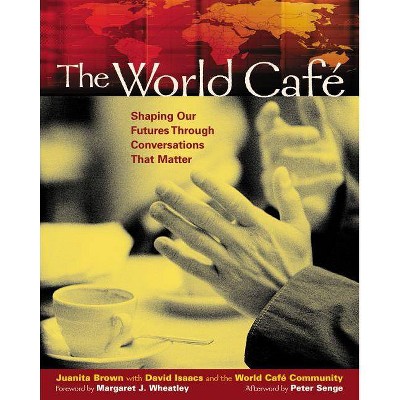 The World Café - by  Juanita Brown & David Isaacs & World Cafe Community (Paperback)