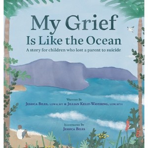 My Grief Is Like the Ocean - by Jessica Biles & Jillian Kelly-Wavering - 1 of 1