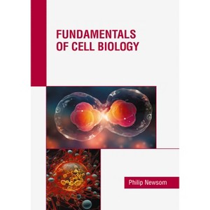 Fundamentals of Cell Biology - by  Philip Newsom (Hardcover) - 1 of 1