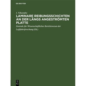 Laminare Reibungsschichten an Der Längs Angeströmten Platte - by  I Nikuradse (Hardcover) - 1 of 1