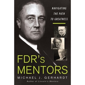 Fdr's Mentors - by  Michael J Gerhardt (Hardcover) - 1 of 1