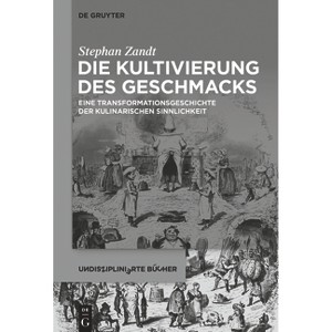 Die Kultivierung des Geschmacks - (Undisziplinierte Bücher) by  Stephan Zandt (Paperback) - 1 of 1