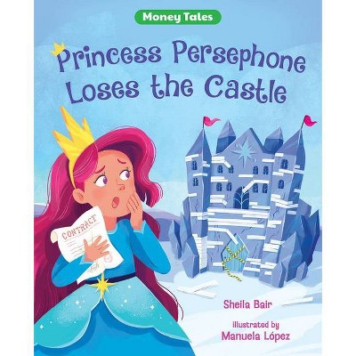 Princess Persephone Loses the Castle - (Money Tales) by  Sheila Bair (Hardcover)