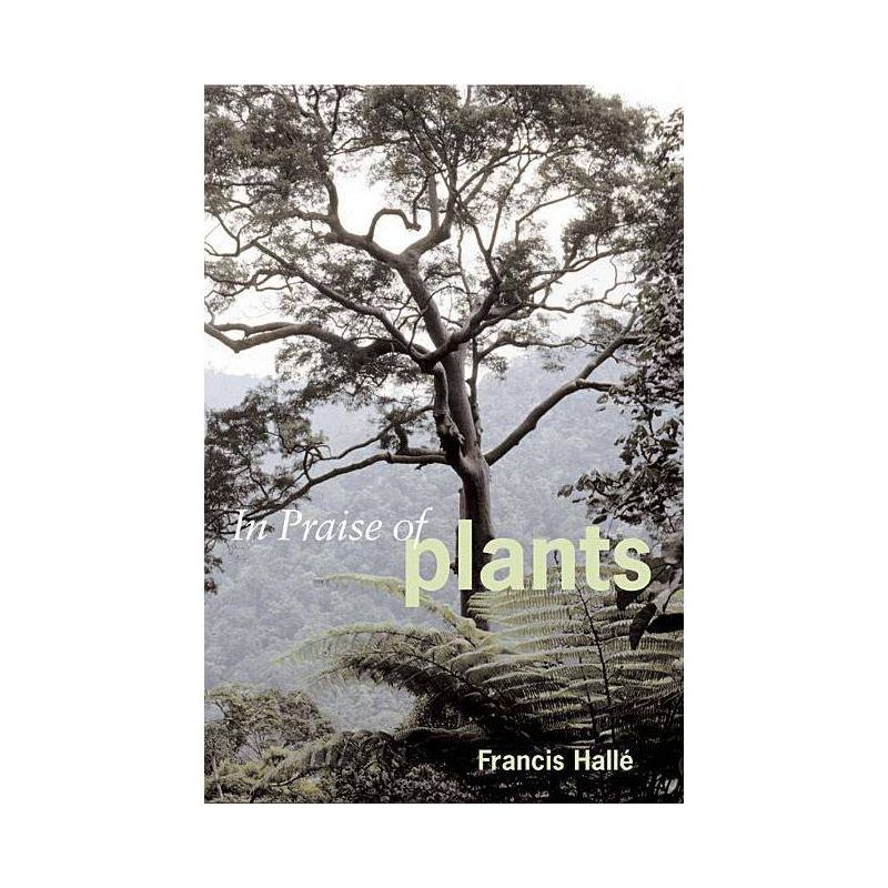 In Praise of Plants - by  Francis Halle & Francis Hallae (Paperback), 1 of 2