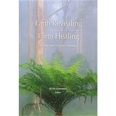 Earth Revealing - Earth Healing - (Theology) by  Denis Edwards (Paperback)