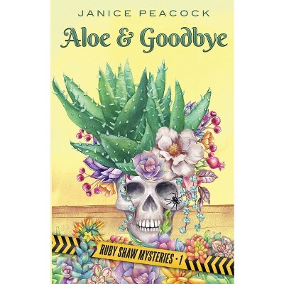 Aloe and Goodbye, Ruby Shaw Mysteries, Book One - by  Janice Peacock (Paperback)