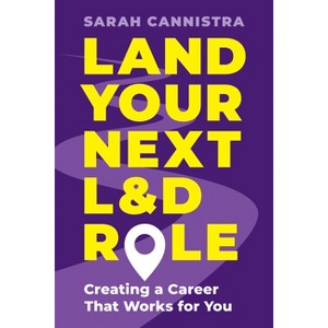 Land Your Next L&d Role - by  Sarah Cannistra (Paperback) - 1 of 1