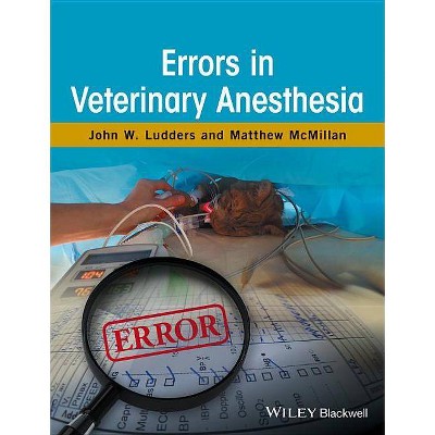 Errors in Veterinary Anesthesia - by  John W Ludders & Matthew McMillan (Hardcover)