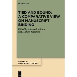 Tied and Bound: A Comparative View on Manuscript Binding - (Studies in Manuscript Cultures) by  Alessandro Bausi & Michael Friedrich (Hardcover) - 1 of 1