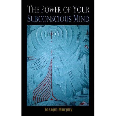 The Power of Your Subconscious Mind - by  Joseph Murphy (Hardcover)