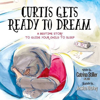 Curtis Gets Ready to Dream - by  Catrina Stiller (Paperback)