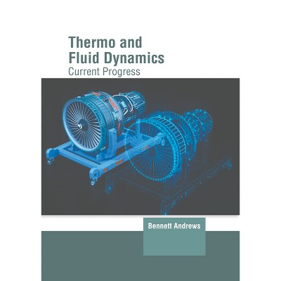 Thermo and Fluid Dynamics: Current Progress - by  Bennett Andrews (Hardcover)