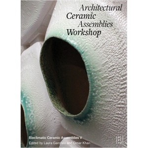 Architectural Ceramic Assemblies Workshop V - (Acaw) by  Omar Khan & Laura Garofalo (Paperback) - 1 of 1