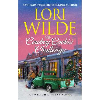 The Cowboy Cookie Challenge - (Twilight, Texas) by  Lori Wilde (Paperback)