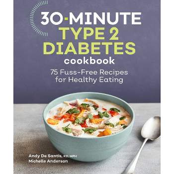30-Minute Type 2 Diabetes Cookbook - by  Andy de Santis & Michelle Anderson (Paperback)