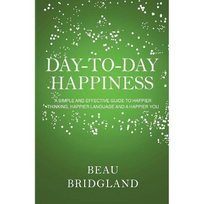 Day-to-Day Happiness - by  Beau Bridgland (Paperback)