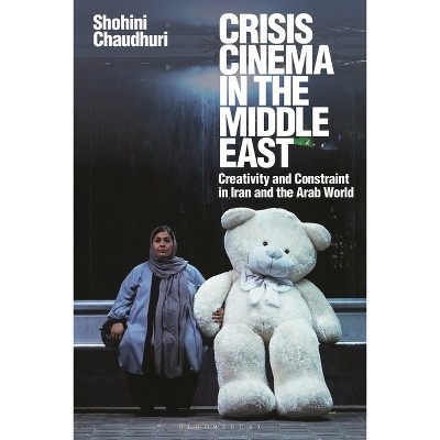 Crisis Cinema in the Middle East - by  Shohini Chaudhuri (Paperback)