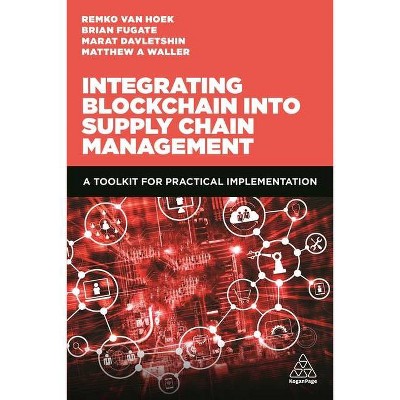 Integrating Blockchain Into Supply Chain Management - by  Matthew A Waller & Remko Van Hoek & Marat Davletshin & Brian Fugate (Paperback)