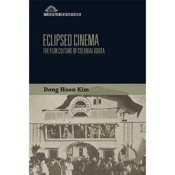 Eclipsed Cinema - (Edinburgh Studies in East Asian Film) by  Dong Hoon Kim (Paperback)