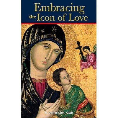 Embracing the Icon of Love - by  Daniel Korn (Paperback)