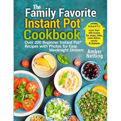 The Family Favorite Instant Pot(R) Cookbook - by  Amber Netting (Paperback)