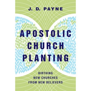 Apostolic Church Planting - by  J D Payne (Paperback) - 1 of 1