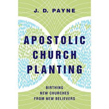 Apostolic Church Planting - by  J D Payne (Paperback)