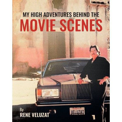 My High Adventures Behind the Movie Scenes - by  Rene Veluzat (Paperback)