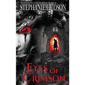 Eyes of Crimson - (The Transfusion Saga) by  Stephanie Hudson (Paperback) - 1 of 1