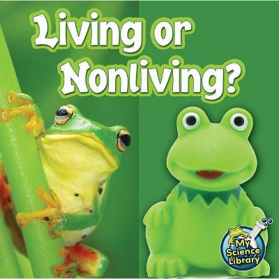 Living or Nonliving? - (My Science Library) by  Kelli Hicks (Paperback)