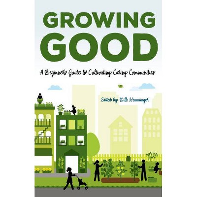 Growing Good - by  William Hemminger (Paperback)