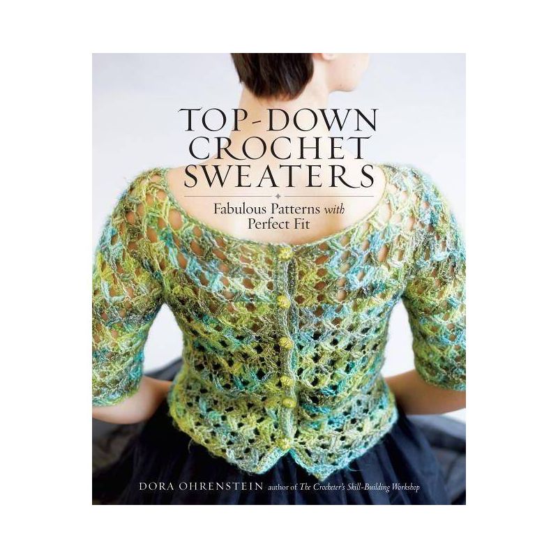 Top-Down Crochet Sweaters - by  Dora Ohrenstein (Paperback), 1 of 2