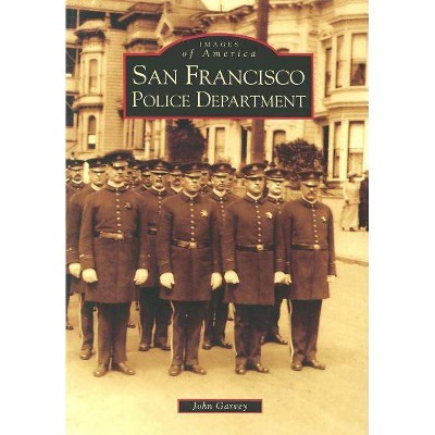 San Francisco Police Department - (Images of America (Arcadia Publishing)) by  John Garvey (Paperback)