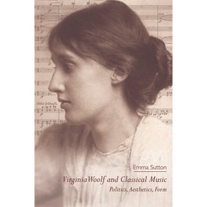 Virginia Woolf and Classical Music - by  Emma Sutton (Paperback) - 1 of 1