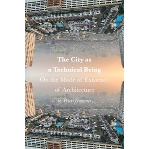 The City as a Technical Being - by  Peter Trummer (Hardcover) - 1 of 1