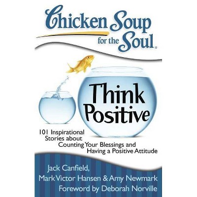 Chicken Soup for the Soul: Think Positive - by  Jack Canfield & Mark Victor Hansen & Amy Newmark (Paperback)