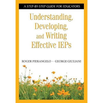 Understanding, Developing, and Writing Effective IEPs - by  Roger Pierangelo & George A Giuliani (Paperback)