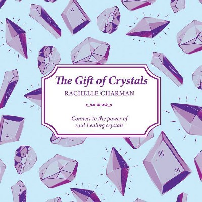 The Gift of Crystals - by  Rachelle Charman (Paperback)