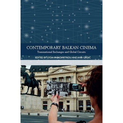 Contemporary Balkan Cinema - (Traditions in World Cinema) by  Lydia Papadimitriou & Ana Grgic (Hardcover)