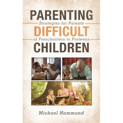 Parenting Difficult Children - by  Michael Hammond (Hardcover)