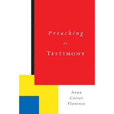 Preaching as Testimony - Annotated by  Anna Carter Florence (Paperback)