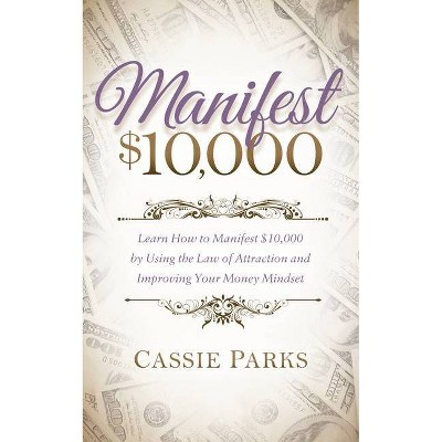 Manifest $10,000 - by  Cassie Parks (Paperback)