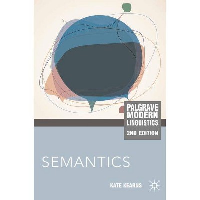 Semantics - (MacMillan Modern Linguistics) 2nd Edition by  Kate Kearns (Paperback)