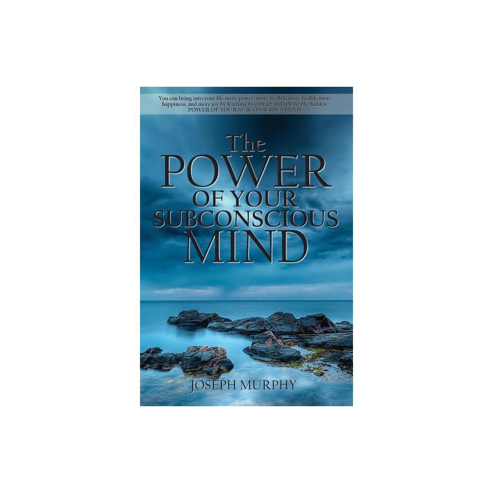 The Power of Your Subconscious Mind - by Joseph Murphy (Paperback)