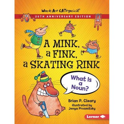 A Mink, a Fink, a Skating Rink, 20th Anniversary Edition - (Words Are Categorical (R) (20th Anniversary Editions)) by  Brian P Cleary (Paperback)