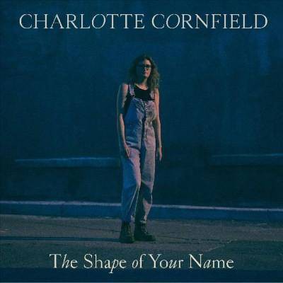 Charlotte Cornfield - Shape Of Your Name (CD)