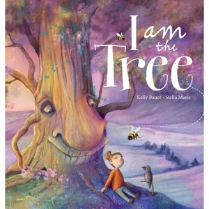 I am the Tree - by  Kelly Bauer (Hardcover) - 1 of 1