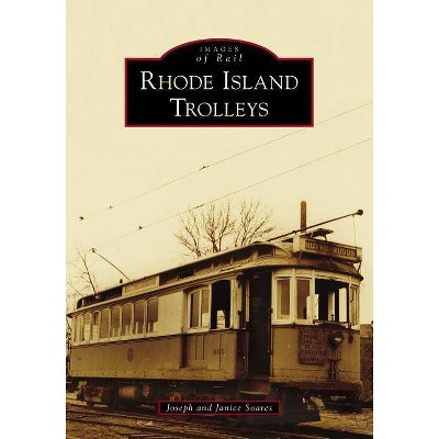 Rhode Island Trolleys - by  Joseph Soares & Janice Soares (Paperback)