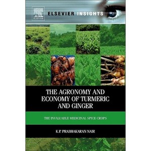 The Agronomy and Economy of Turmeric and Ginger - (Elsevier Insights) by  K P Prabhakaran Nair (Hardcover) - 1 of 1