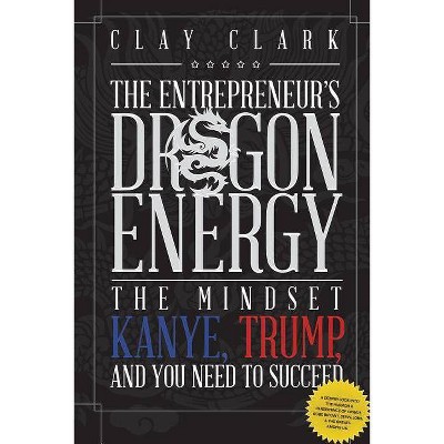 Dragon Energy - by  Clay Clark (Paperback)